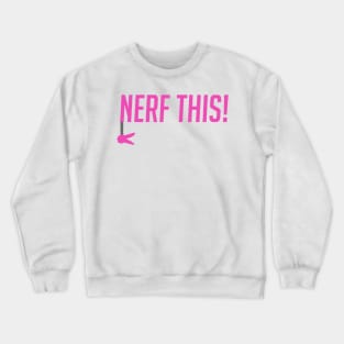 Nerf this! Crewneck Sweatshirt